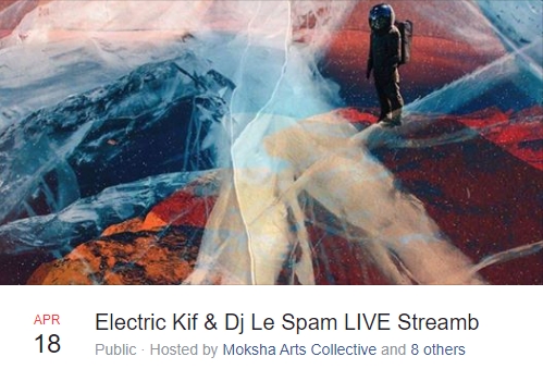 Moksha Arts Collective Presents - Electric Kif & DJ Le Spam Live Stream - 4-18-2020 - from 7th Circuit Productions