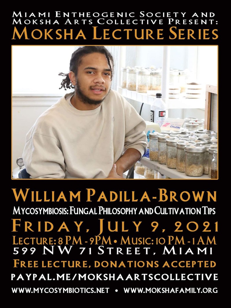 Miami Entheogenic Society & Moksha Arts Collective Present – William Padilla Brown's Mycosymbiosis – Fungal Philosophy and Cultivation Tips – July-9-2021